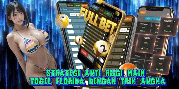 Strategi Anti Rugi Main Togel Florida Dengan Trik Angka
