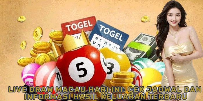 Live Draw Macau Hari Ini: Cek Jadwal dan Informasi Hasil Keluaran Terbaru